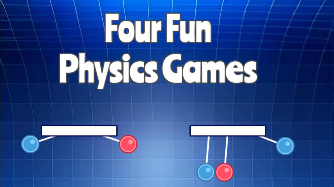 Four Fun Physics Games